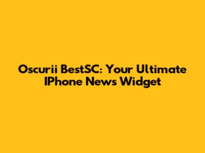 Oscurii BestSC: Your Ultimate IPhone News Widget