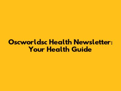 Oscworldsc Health Newsletter: Your Health Guide