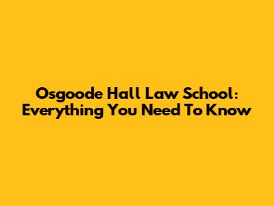 Osgoode Hall Law School: Everything You Need To Know