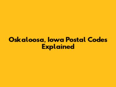 Oskaloosa, Iowa Postal Codes Explained