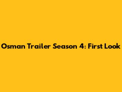 Osman Trailer Season 4: First Look