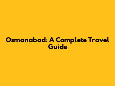 Osmanabad: A Complete Travel Guide