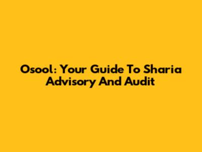 Osool: Your Guide To Sharia Advisory And Audit