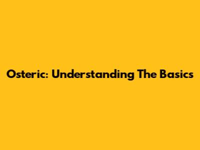 Osteric: Understanding The Basics