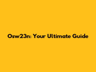 Osw23n: Your Ultimate Guide