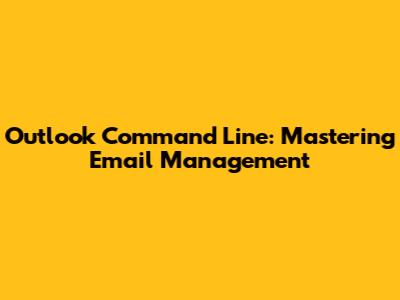 Outlook Command Line: Mastering Email Management