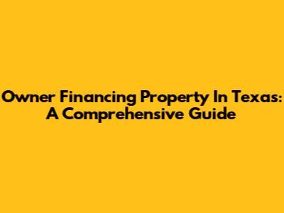 Owner Financing Property In Texas: A Comprehensive Guide