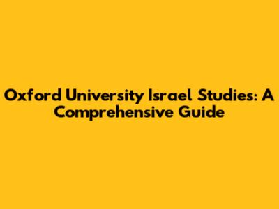 Oxford University Israel Studies: A Comprehensive Guide