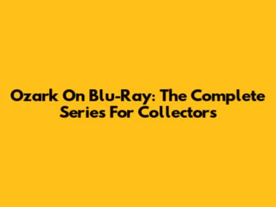 Ozark On Blu-Ray: The Complete Series For Collectors
