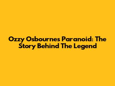 Ozzy Osbourne's Paranoid: The Story Behind The Legend