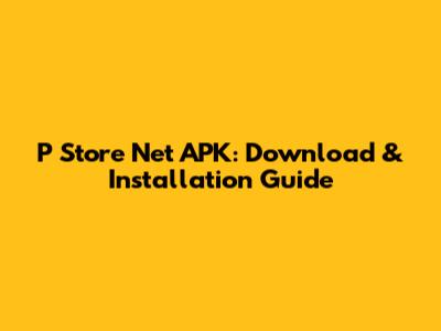 P Store Net APK: Download & Installation Guide