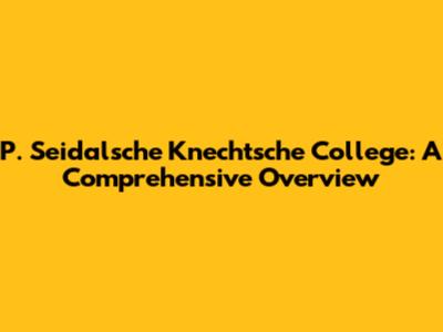 P. Seidalsche Knechtsche College: A Comprehensive Overview