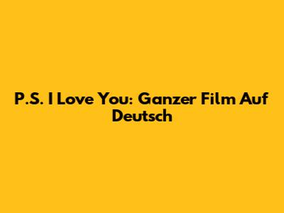 P.S. I Love You: Ganzer Film Auf Deutsch