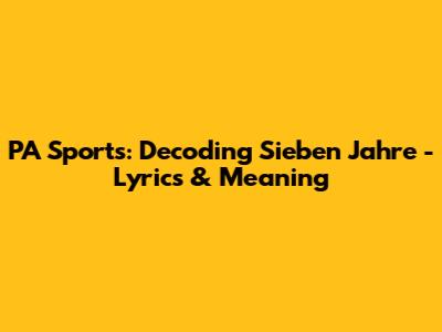 PA Sports: Decoding 'Sieben Jahre' - Lyrics & Meaning