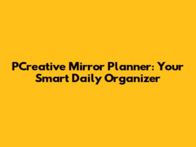 PCreative Mirror Planner: Your Smart Daily Organizer