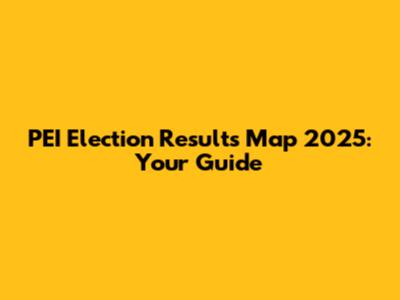 PEI Election Results Map 2025: Your Guide