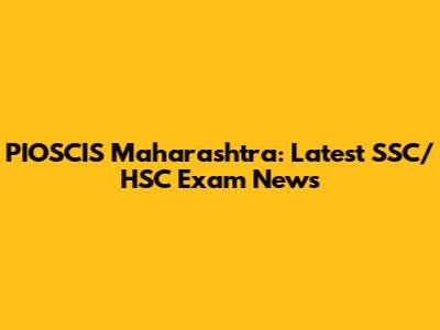 PIOSCIS Maharashtra: Latest SSC/HSC Exam News