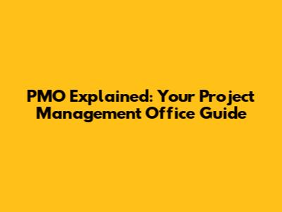 PMO Explained: Your Project Management Office Guide