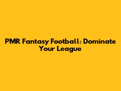 PMR Fantasy Football: Dominate Your League