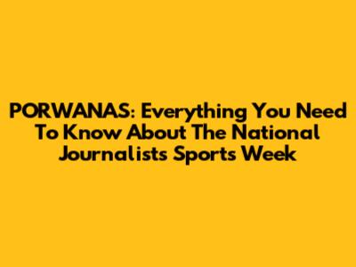 PORWANAS: Everything You Need To Know About The National Journalists' Sports Week