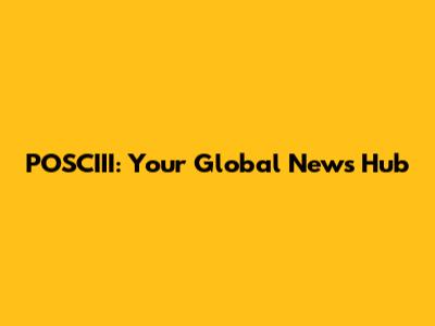 POSCIII: Your Global News Hub