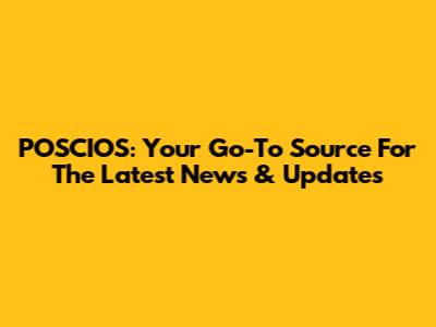 POSCIOS: Your Go-To Source For The Latest News & Updates