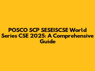 POSCO SCP SESEISCSE World Series CSE 2025: A Comprehensive Guide