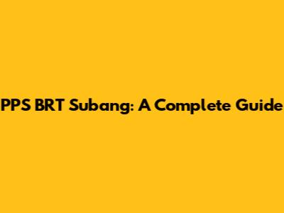 PPS BRT Subang: A Complete Guide