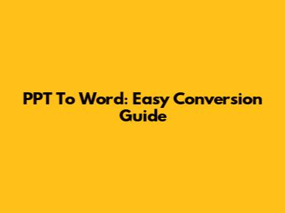 PPT To Word: Easy Conversion Guide