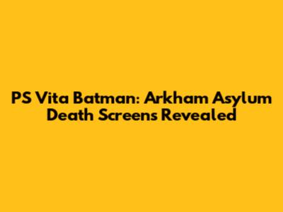 PS Vita Batman: Arkham Asylum Death Screens Revealed