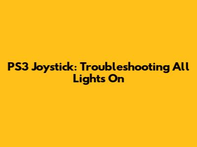 PS3 Joystick: Troubleshooting All Lights On