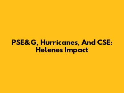 PSE&G, Hurricanes, And CSE: Helene's Impact