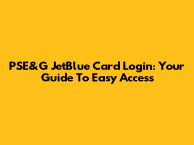 PSE&G JetBlue Card Login: Your Guide To Easy Access
