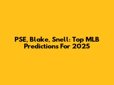PSE, Blake, Snell: Top MLB Predictions For 2025