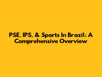 PSE, IPS, & Sports In Brazil: A Comprehensive Overview