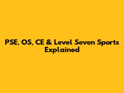PSE, OS, CE & Level Seven Sports Explained
