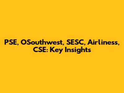 PSE, OSouthwest, SESC, Airliness, CSE: Key Insights