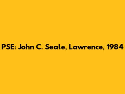 PSE: John C. Seale, Lawrence, 1984