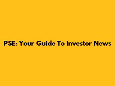 PSE: Your Guide To Investor News