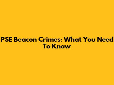 PSE Beacon Crimes: What You Need To Know