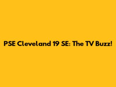 PSE Cleveland 19 SE: The TV Buzz!