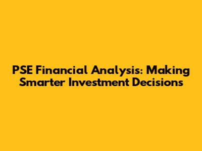 PSE Financial Analysis: Making Smarter Investment Decisions