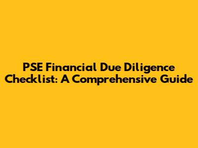 PSE Financial Due Diligence Checklist: A Comprehensive Guide