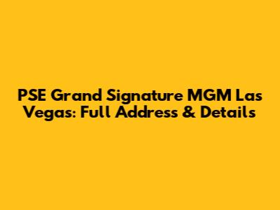 PSE Grand Signature MGM Las Vegas: Full Address & Details