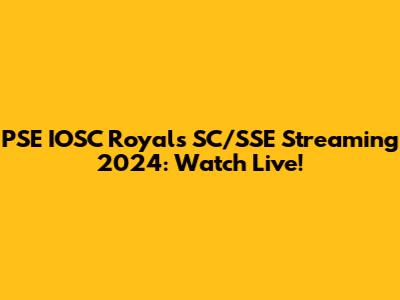 PSE IOSC Royals SC/SSE Streaming 2024: Watch Live!