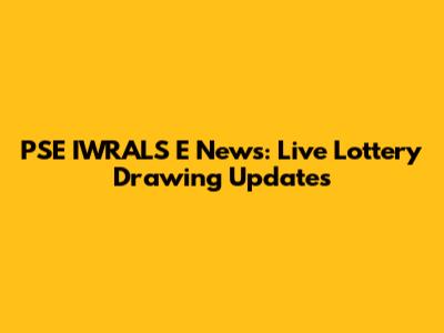 PSE IWRALS E News: Live Lottery Drawing Updates