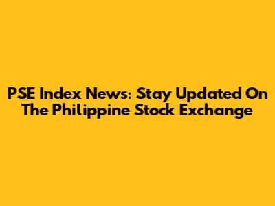 PSE Index News: Stay Updated On The Philippine Stock Exchange