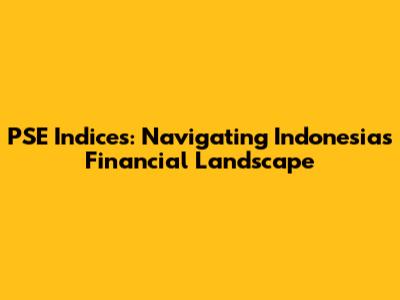 PSE Indices: Navigating Indonesia's Financial Landscape