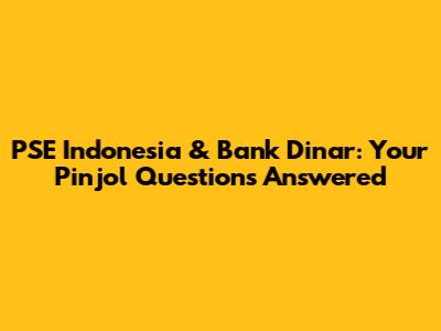 PSE Indonesia & Bank Dinar: Your Pinjol Questions Answered