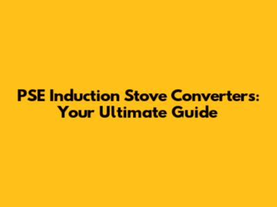 PSE Induction Stove Converters: Your Ultimate Guide